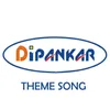 Dipankar Theme Song